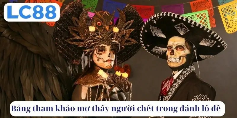 Bảng tham khảo mơ thấy người chết trong đánh lô đề
