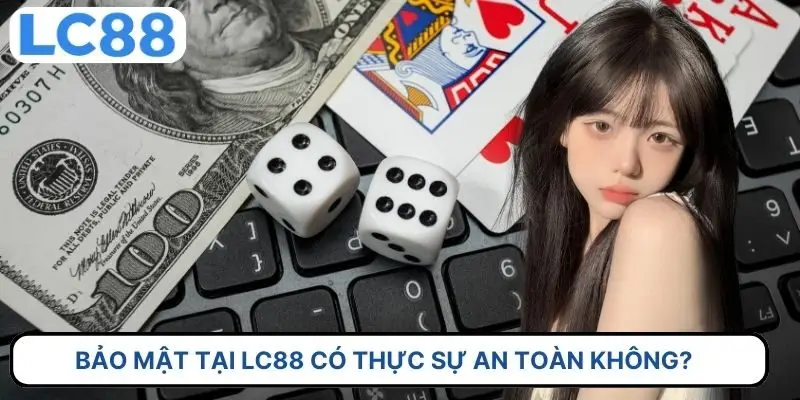 Bảo mật tại LC88 có thực sự an toàn không?