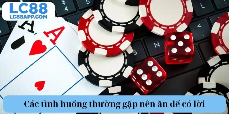 Các tình huống thường gặp nên ăn để có lời 