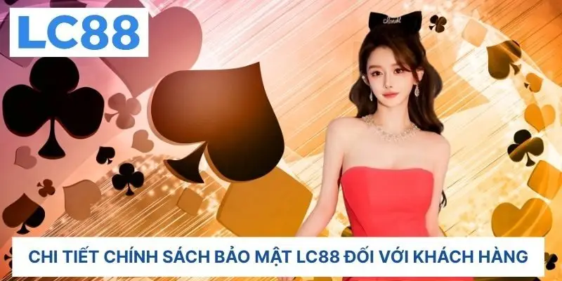 Chi tiết chính sách bảo mật LC88 đối với khách hàng