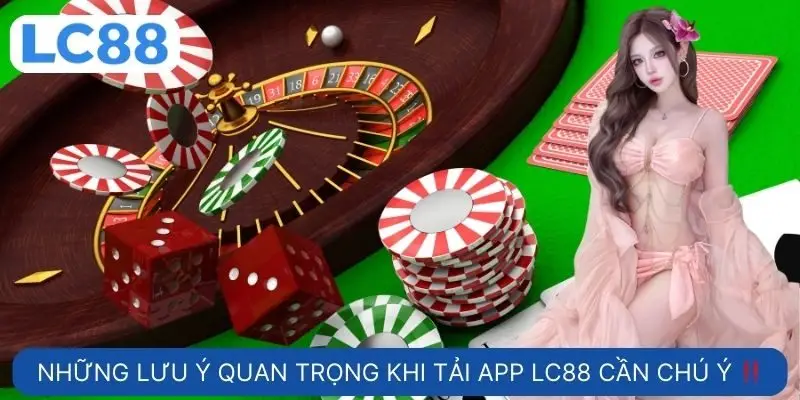 những lưu ý quan trọng khi tải app LC88 cần chú ý